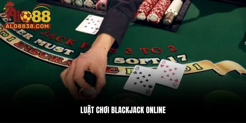 Luật đánh Blackjack trực tuyến