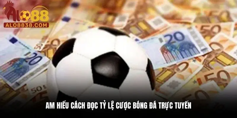 Am hiểu cách đọc tỷ lệ cược bóng đá trực tuyến