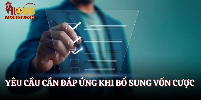 Yêu cầu cần đáp ứng khi bổ sung vốn cược