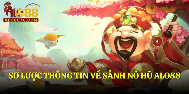 Sơ lược thông tin về sảnh Nổ Hũ ALO88