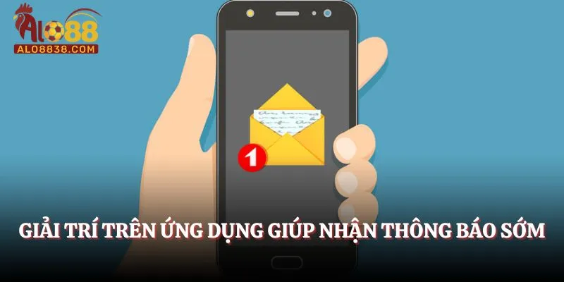 Giải trí trên ứng dụng giúp nhận thông báo sớm
