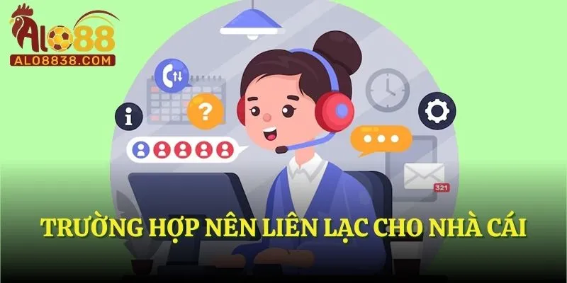 Trường hợp nên liên lạc cho nhà cái